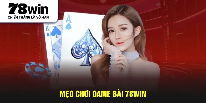 Mẹo chơi game bài 78WIN
